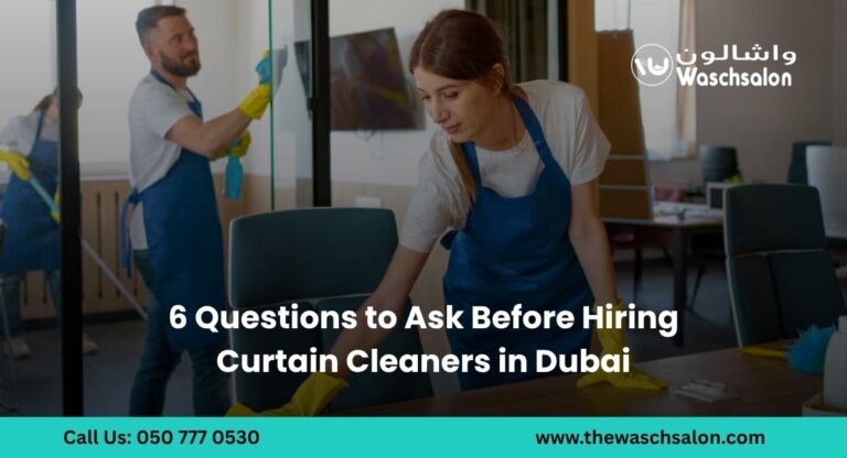 6 Questions to Ask Before Hiring Curtain Cleaners in Dubai