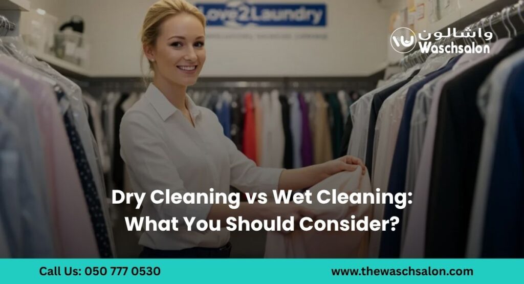 Dry Cleaning vs Wet Cleaning: What You Should Consider