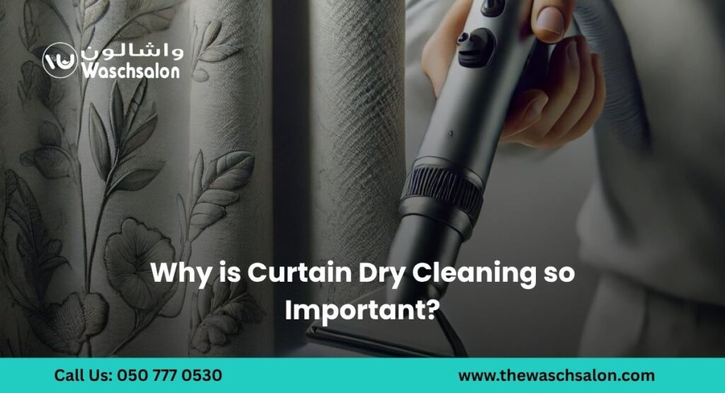 Why is Curtain Dry Cleaning so Important